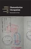 Humanitarian Occupation (Cambridge Studies in International and Comparative Law)