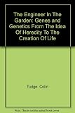 The engineer in the garden : genes and genetics - from the idea of heredity to the creation of life