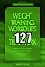 127 Weight Training Workouts that Work - JUST WORKOUTS!