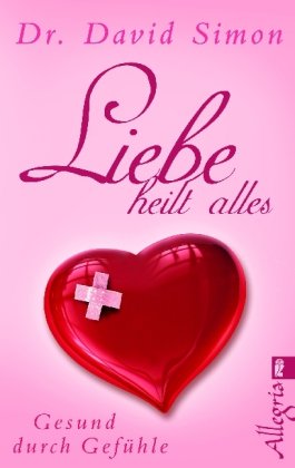Produkt-Bild: Liebe heilt alles: Gesund durch Gef&uuml;hle