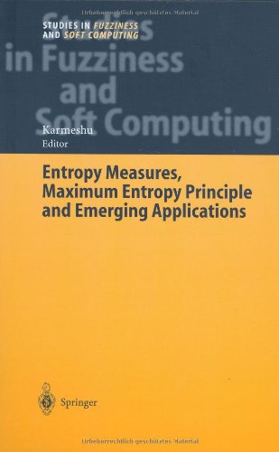 Entropy Measures, Maximum Entropy Principle and Emerging Applications (Studies in Fuzziness and Soft Computing)