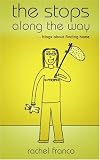 More details of book titled: The Stops Along the Way: Blogs About Finding Home