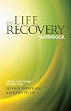 The Life Recovery Workbook: A Biblical Guide through the Twelve Steps The Life Recovery Workbook: A Biblical Guide through the Twelve Steps