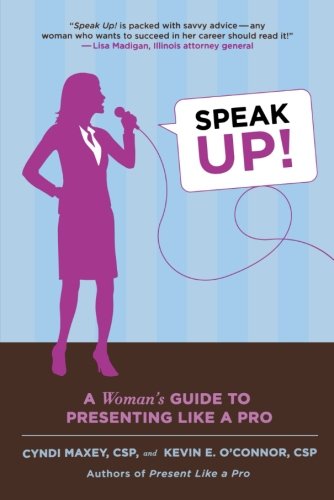Speak Up!: A Woman's Guide to Presenting Like a Pro, by Cyndi Maxey, Kevin E. O'Connor