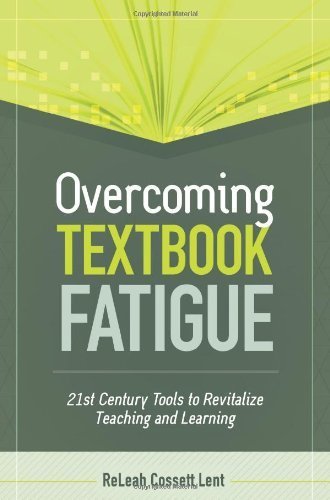 Overcoming Textbook Fatigue: 21st Century Tools to Revitalize Teaching and Learning by ReLeah Cossett Lent (2012-11-16)