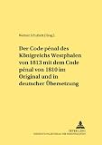 Der Code pénal des Königreichs Westphalen von 1813 mit dem Code pénal von 1810 im Original und in deutscher Übersetzung