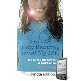 Body Piercing Saved My Life: Inside the Phenomenon of Christian Rock