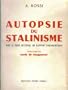 A. Rossi. Autopsie du stalinisme : Avec le texte int�gral du rapport Khrouchtchev. Postface de Denis de Rougemont