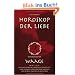Horoskop der Liebe - Sternzeichen Waage: Geheime W�nsche, erotische Sehns�chte und sexuelle Vorlieben der Waagen mit astral-erotischer Biokurve