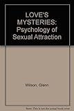 Love's mysteries : the secrets of sexual attraction