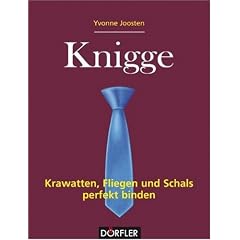 Knigge - Krawatten, Fliegen und Schals perfekt binden: Krawatten, Fliegen und Schals gekonnt binden