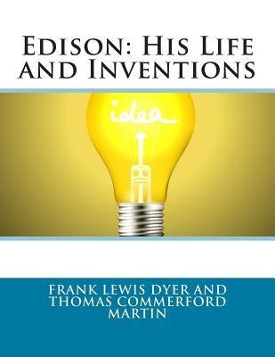 [ Edison: His Life and Inventions by Frank Lewis Dyer and Thomas Commerford M ( Author ) Mar-2014 Paperback ]