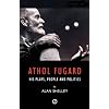 Athol Fugard: His Plays, People and Politics