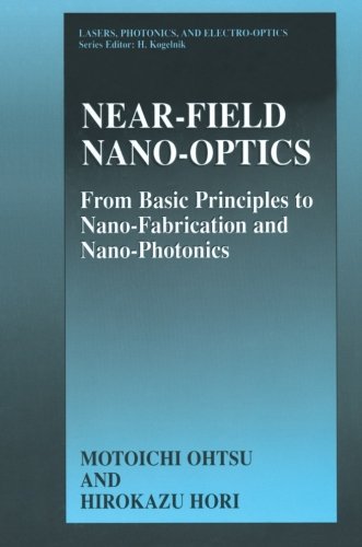 Near-Field Nano-Optics: From Basic Principles to Nano-Fabrication and Nano-Photonics (Lasers, Photonics, and Electro-Optics)