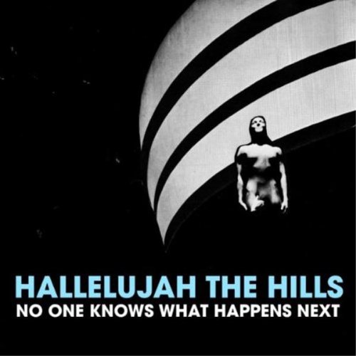 Hallelujah The Hills - No One Knows What Happens Next - Zortam Music
