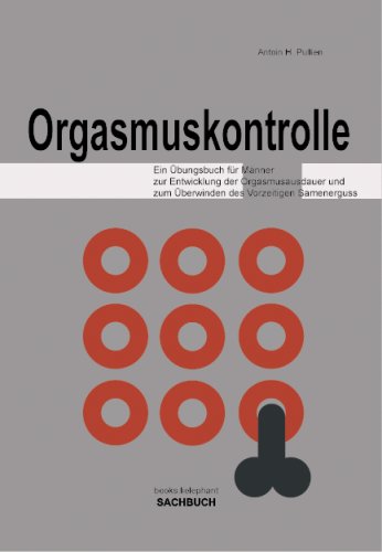 Produkt-Bild: Orgasmuskontrolle, Ein &Uuml;bungsbuch f&uuml;r M&auml;nner zur Entwicklung der Orgasmusausdauer und zum &Uuml;berwinden des Vorzeitigen Samenerguss
