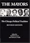 The Mayors, Revised Edition: The Chicago Political Tradition