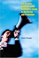 The Graphic Designer's and Illustrator's Guide to Marketing and Self-Promotion
