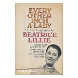 Every Other Inch a Lady: AN AUTOBIOGRAPHY BY BEATRICE LILLIE Aided and Abetted by John Philip. Written with James Brough