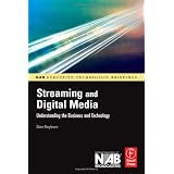 Streaming and Digital Media: Understanding the Business and Technology (NAB Executive Technology Briefings)