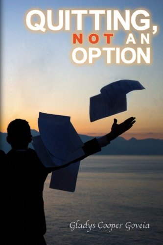 Quitting, Not an Option, by Gladys Cooper Goveia Quitting, Not an Option, by Gladys Cooper Goveia