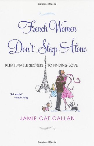 By Jamie Cat Callan French Women Don't Sleep Alone: Pleasurable Secrets to Finding Love (1st First Edition) [Paperback]