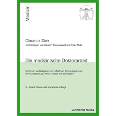 Die medizinische Doktorarbeit: Nicht nur ein Ratgeber f�r den effektiven Computereinsatz. Mit Kurzanleitung 'Wie schreibe ich ein Paper?'