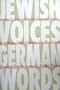 Jewish Voices, German Words: Growing Up Jewish in Postwar Germany and Austria