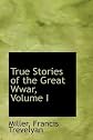 True Stories of the Great Wwar, Volume I