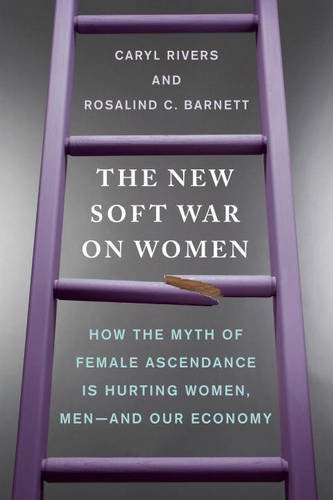 the new soft war on women how the myth of female ascendance is hurting women men and our economy