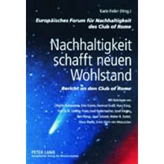 Nachhaltigkeit schafft neuen Wohlstand. Bericht an den Club of Rome. Mit Beitr�gen von Martin Bartenstein, Orio Giarini, Hartmut Gra�l, Hans K�ng, Patrick ...  Klaus T�pfer, Ernst Ulrich von Weizs�cker
