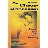 Die Chaosprinzessin: Frauen zwischen Talent und Misserfolg - Sari Solden