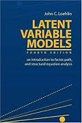 LATENT VARIABLE MODELS: an introduction to factor, path, and structural equation analysis, FOURTH EDITION (Latent Variable Models: An Introduction to)