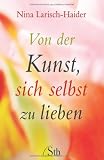 Von der Kunst, sich selbst zu lieben - Nina Larisch-Haider