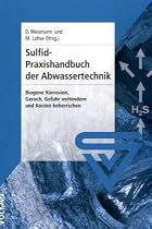 Sulfid-Praxishandbuch der Abwassertechnik: Biogene Korrosion, Kosten, Geruch, Gefahr verhindern und beherrschen