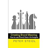 Creating Brand Meaning: How to use Brand Vision Archetypes Vol 1