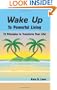 Wake Up to Powerful Living: 12 Principles to Transform Your Life!