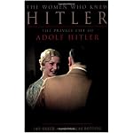 The Women Who Knew Hitler: The Private Life of Adolf Hitler book cover
