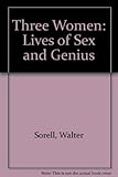 Three women : lives of sex and genius