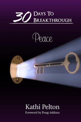 30 Days To Breakthrough: Peace, by Kathi Pelton