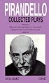 Collected Plays: Henry Iv, the Man With the Flower in His Mouth, Right You Are (Pirandello, Luigi//Collected Plays)