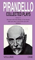 Collected Plays: Henry Iv, the Man With the Flower in His Mouth, Right You Are (Pirandello, Luigi//Collected Plays)