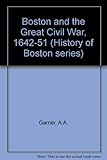 Boston and the great Civil War, 1642-1651