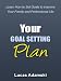 Your Goal Setting Plan - Learn How to Set Goals to Improve Your Family and Professional Life by Roxane Gafney
