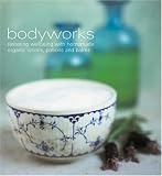 Bodyworks: Restoring Wellbeing with Homemade Organic Lotions, Potions and Balms: Restoring Wellbeing with Homemade Lotions, Potions and Balms (Murdoch Books)