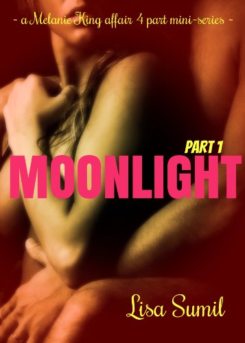 Moonlight (a Melanie King Affair 4 Part Mini-Series - Part 1) by Lisa Sumil