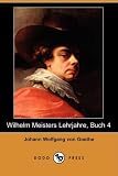 Wilhelm Meisters Lehrjahre, Buch 4 (Dodo Press)