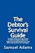 The Debtor's Survival Guide: An Easy Step-by-Step Guide in How to Catch Collection Agencies Breaking the Law and then Suing them for Damages