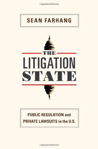 The Litigation State: Public Regulation and Private Lawsuits in the United States (Princeton Studies in American Politics: Historical, International, and Comparative Perspectives)