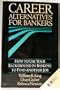 Career Alternatives for Bankers: How to Use Your Background in Banking to Find Another Job